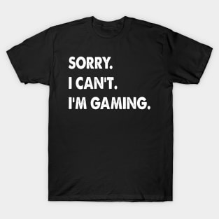 sorry i can't i'm gaming Funny Video Games gift T-Shirt